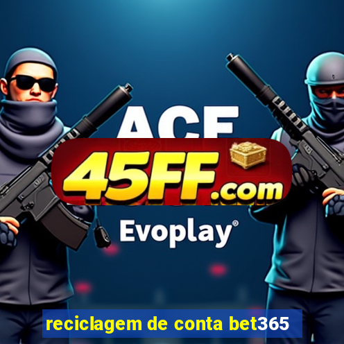 reciclagem de conta bet365